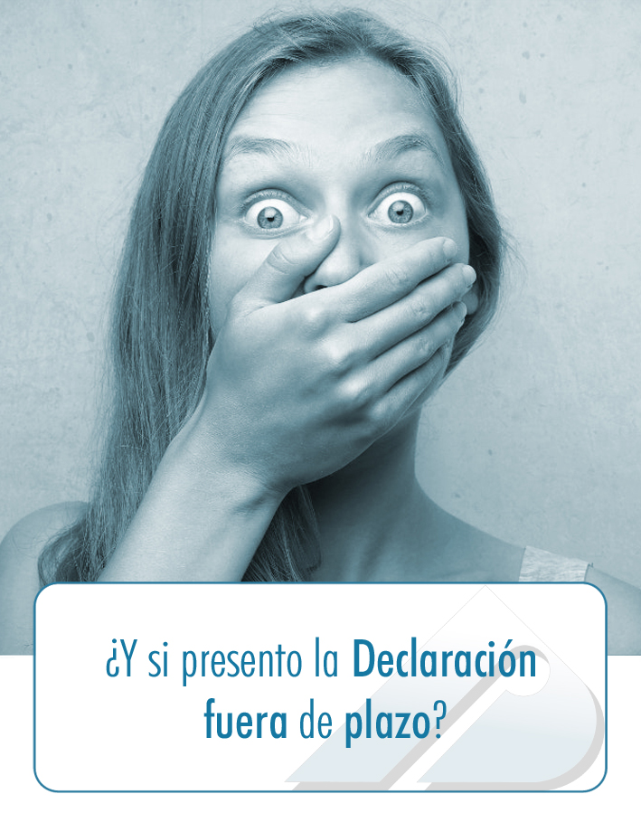 ¿Y-SI-PRESENTO-LA-DECLARACIÓN-FUERA-DE-PLAZO? ¿Y-SI-PRESENTO-LA-DECLARACIÓN-FUERA-DE-PLAZO?